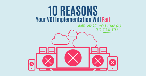 [Infographic] 10 Reasons Your VDI Implementation will Fail…